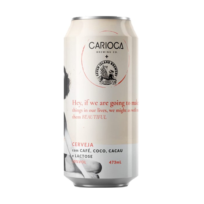 Cerveja CARIOCA Hey, If We Are Going To Make Things In Our Lives, We Might As Well Make Them Beautiful, 473ml